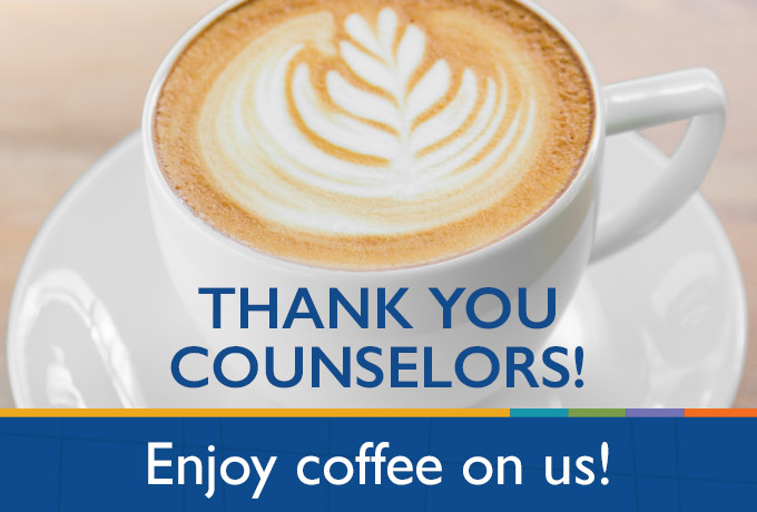 Image of Coffee with text overlay, Thank You Counselors! Enjoy coffee on us!